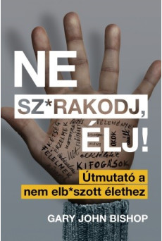 Ne sz*rakodj, élj! – Útmutató a nem elb*szott élethez