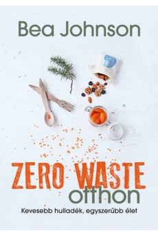 Zero Waste otthon /Kevesebb hulladék, egyszerübb élet