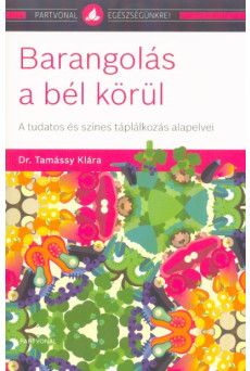 Barangolás a bél körül - A tudatos és színes táplálkozás alapelvei