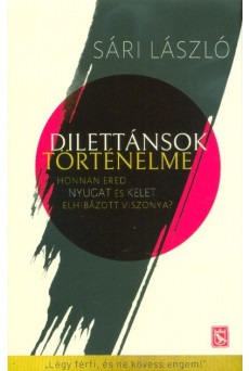 Dilettánsok történelme - Honnan ered a nyugat és kelet elhibázott viszonya?