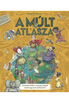 A múlt atlasza - Történelmi hősök és csodaszép térképek tizenöt nagyszerű civilizációról