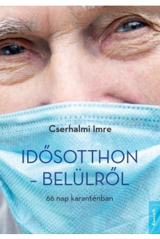 Idősotthon - belülről - 66 nap karanténban