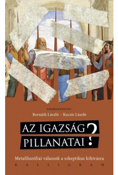 Az igazság pillanatai? - Metafizikai válaszok a szkeptikus kihívásra