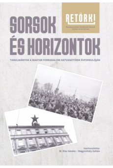 Sorsok és horizontok - Tanulmányok a magyar forradalom hatvanötödik évfordulóján
