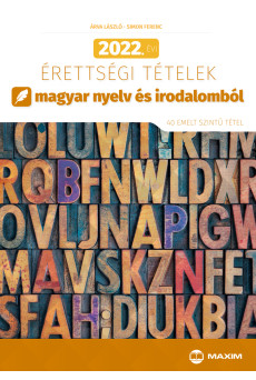 2022. évi érettségi tételek magyar nyelv és irodalomból (40 emelt szintű tétel)