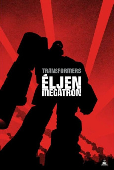 TRANSFORMERS: Éljen Megatron! (képregény)