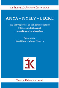 Anya-nyelv-lecke - 100 szövegértési és szókincsfejlesztő feladatsor diákoknak tematikus elrendezésben