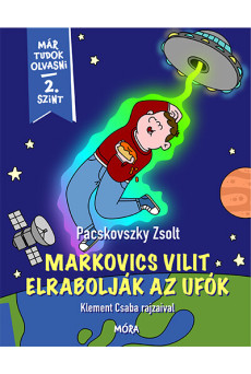 Markovics Vilit elrabolják az ufók - Már tudok olvasni - 2. szint