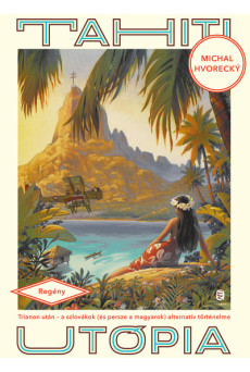 Tahiti utópia - Trianon után - A szlovákok (és persze a magyarok) alternatív történelme
