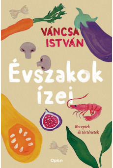 Évszakok ízei - Receptek és történetek