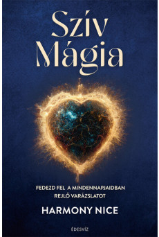 Szív Mágia - Fedezd fel a mindennapjaidban rejlő varázslatot