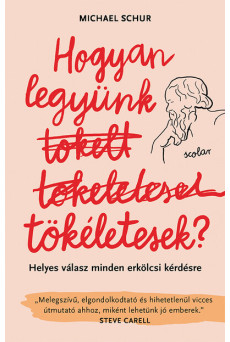 Hogyan legyünk tökéletesek? - Helyes válasz minden erkölcsi kérdésre