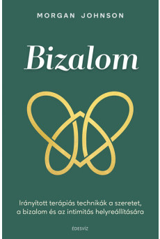 Bizalom - Irányított terápiás technikák a szeretet, a bizalom és az intimitás helyreállítására