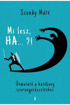 Mi lesz, HA ... ?! - Útmutató a hatékony szorongáskezeléshez (e-könyv)