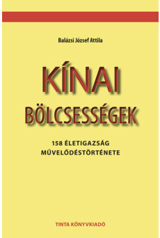 Kínai bölcsességek - 158 életigazság művelődéstörténete