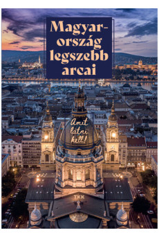 Magyarország legszebb arcai - Amit látni kell! (új kiadás)