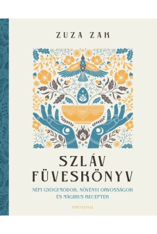 Szláv füveskönyv - Népi gyógymódok, növényi orvosságok és mágikus receptek