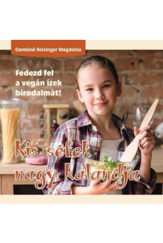 Kis séfek nagy kalandja - Fedezd fel a vegán ízek birodalmát!