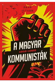 A magyar kommunisták 1918-1989 - Modern magyar történelem
