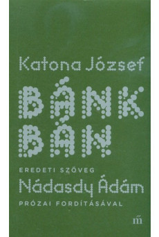 Bánk bán - Eredeti szöveg Nádasdy Ádám prózai fordításával