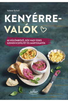 Kenyérrevalók - 60 különböző, sós vagy édes szendvicsfeltét és mártogatós