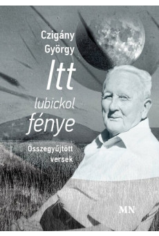 Itt lubickol fénye - Összegyűjtött versek
