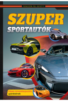Szuper sportautók – Képes ismeretterjesztés gyerekeknek – Fedezzük fel együtt!