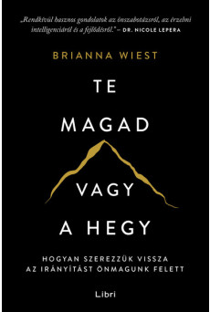 Te magad vagy a hegy - Hogyan szerezzük vissza az irányítást önmagunk felett (új kiadás).