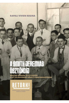 A Smith Jeremiás ösztöndíj - Magyar mérnök- és elitképzés a két világháború közötti Magyarországon