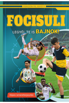 Focisuli - Legyél te is bajnok! - Képes ismeretterjesztés gyerekeknek - Fedezzük fel együtt!