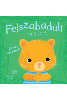 Felszabadult vagyok… és nem aggódom! - Én és az érzéseim