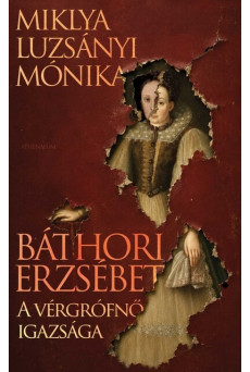Báthori Erzsébet - A vérgrófnő igazsága