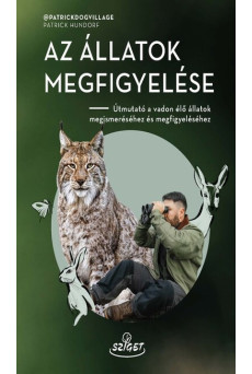 Az állatok megfigyelése - Útmutató a vadon élő állatok megismeréséhez és megfigyeléséhez