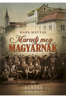 Maradj meg magyarnak - Balassagyarmat regénye - 1919 (új kiadás)