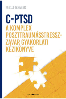 C-PTSD - A komplex poszttraumástressz-zavar gyakorlati kézikönyve - Az érzelmi kontroll visszanyerése és a teljesség érzésének e