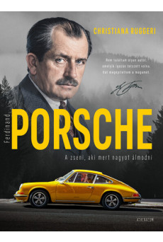Ferdinand Porsche - A zseni, aki mert nagyot álmodni