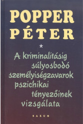 A kriminalitásig súlyosbodó személyiségzavarok pszichikai tényezőinek vizsgálata