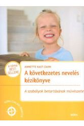 A következetés nevelés kézikönyve /A szabályok betartásának művészete