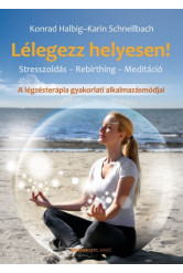 Lélegezz helyesen! /A légzésterápia gyakorlati alkalmazásmódjai