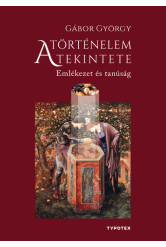 A történelem tekintete - Emlékezet és tanúság