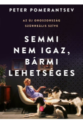 Semmi nem igaz, bármi lehetséges - Az új Oroszország szürreális szíve