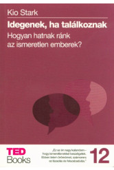 Idegenek, ha találkoznak - Hogyan hatnak ránk az ismeretlen emberek? /Ted books 12.