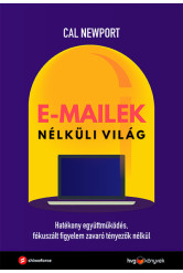 E-mailek nélküli világ - Hatékony együttműködés, fókuszált figyelem zavaró tényezők nélkül