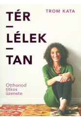 Tér-lélek-tan /Otthonod titkos üzenete