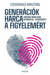Generációk harca a figyelemért - Hogyan tanuljunk egymástól, egymásért?