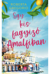 Egy kis fagyizó Amalfiban - Olasz gasztroregény fagylalt-rajongóknak