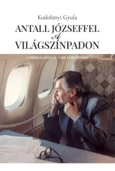Antall Józseffel a világszínpadon