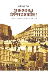 Micsoda évtizedek! - Budapesti zsidó polgárok