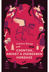 Csontok, amiket a zsebedben hordasz - Typotex Világirodalom