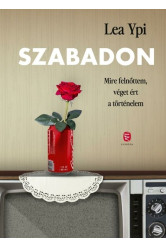 Szabadon - Mire felnőttem, véget ért a történelem